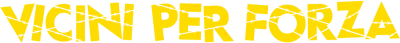 Vicini per forza