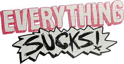 Everything Sucks!